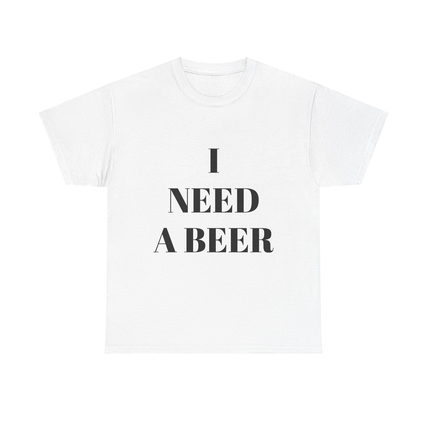 I NEED A BEER