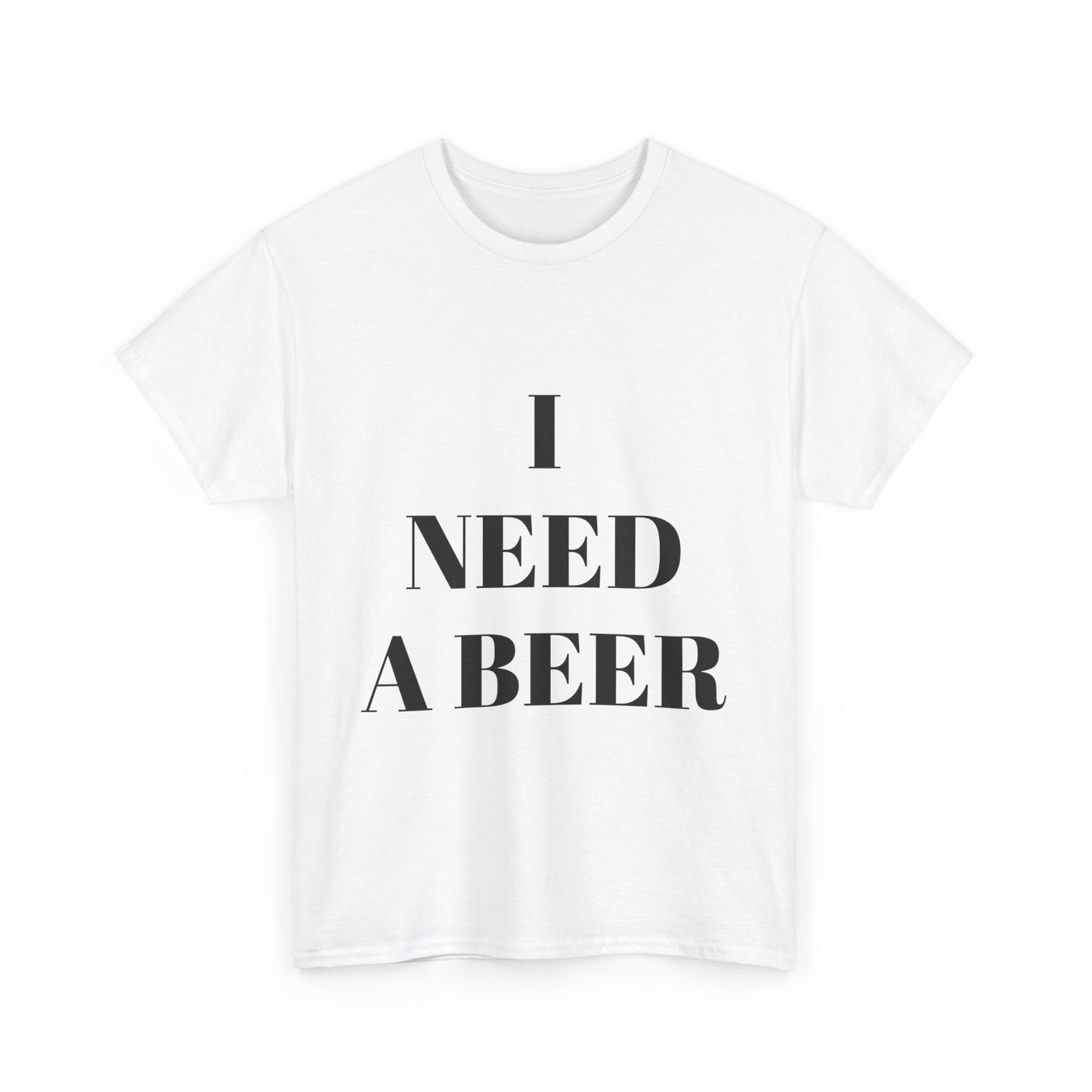 I NEED A BEER